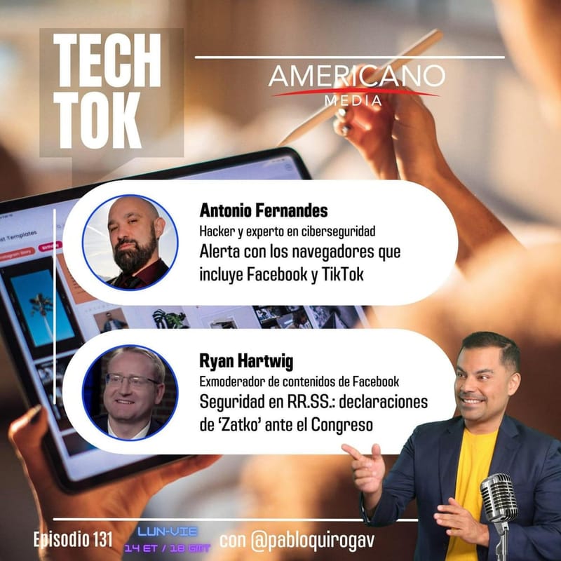 EP131: Navegadores dentro de TikTok y Facebook + Zatko — Antonio Fernandes, experto en ciberseguridad, en Tech Tok